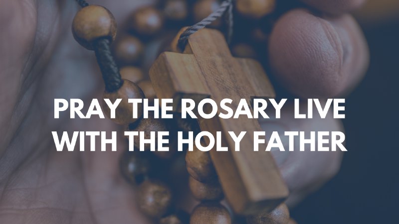 Pray the Rosary Live with the Holy Father | St. Thomas Aquinas Church