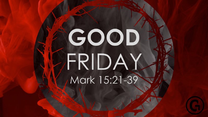 Mark 15:21-39 - Good Friday | Grace Church - Martinsburg