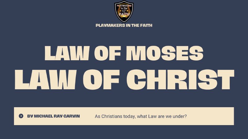 Law of Moses & Law of Christ | Playmakers In The Faith