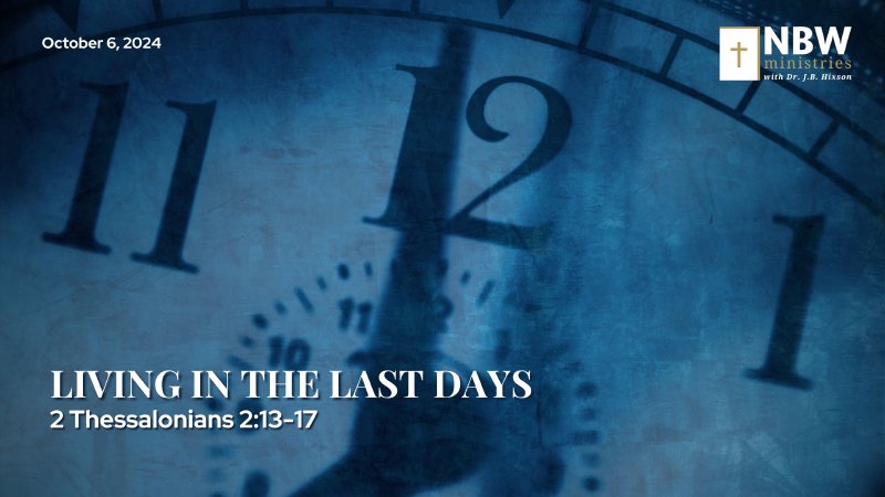 1033. Living in the Last Days | NBW Ministries