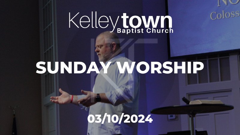 March 10th, 2024 Worship Service | Kelleytown Baptist Church