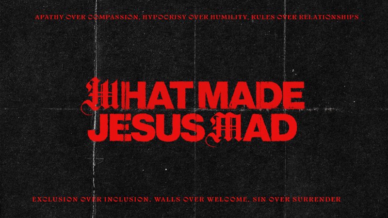 What Made Jesus Mad | Message 4 | Bethany Christian Church