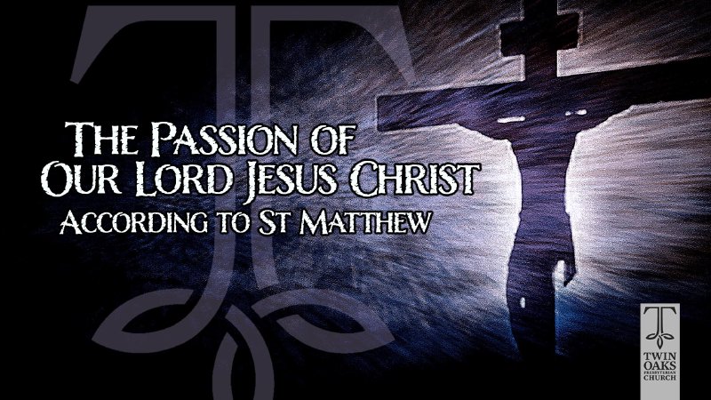 The Passion of Our Lord Jesus Christ | Twin Oaks Presbyterian Church
