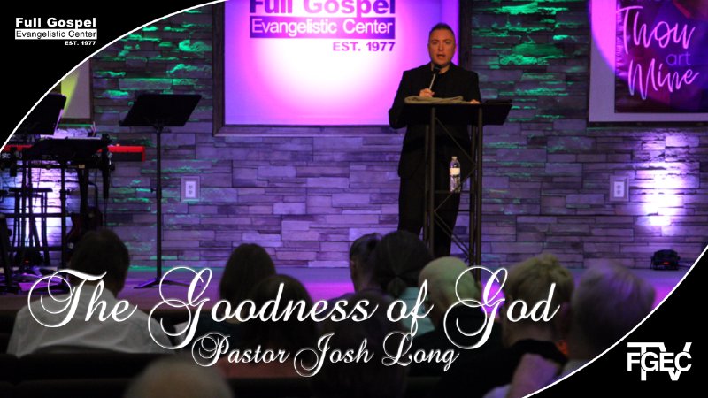 The Goodness of God | Full Gospel Evangelistic Center