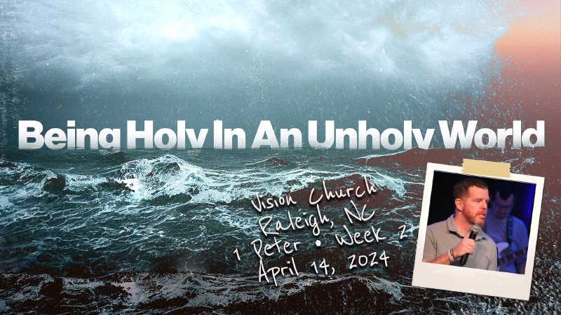 Being Holy in an Unholy World | Vision Church