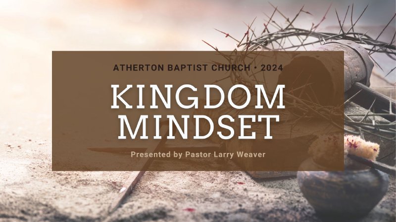 Kingdom Mindset–Part 1 • 11am Service | Atherton Baptist Church