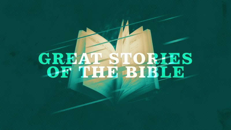 Great Stories of the Bible: Part 1 | Fellowship Church Zachary