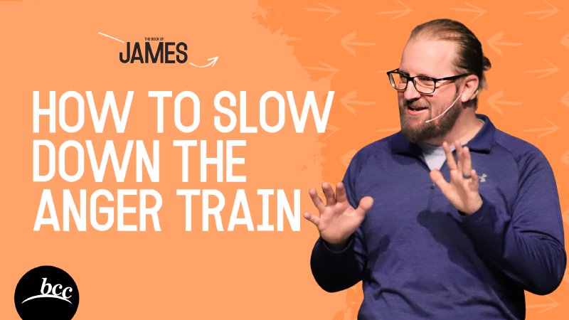 How To Slow Down The Anger Train | Bridgewood Community Church