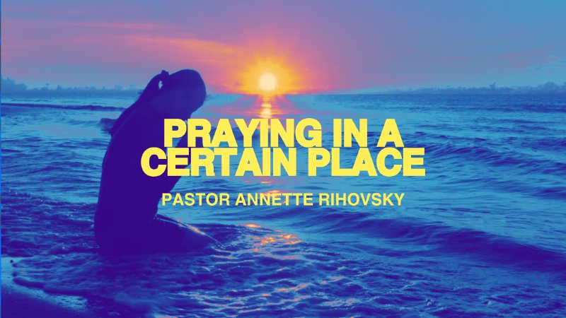 Praying in a Certain Place | Laguna Niguel Presbyterian Church