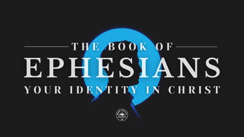 The Book of Ephesians | Your Identity in Christ | Bear Valley Church ...