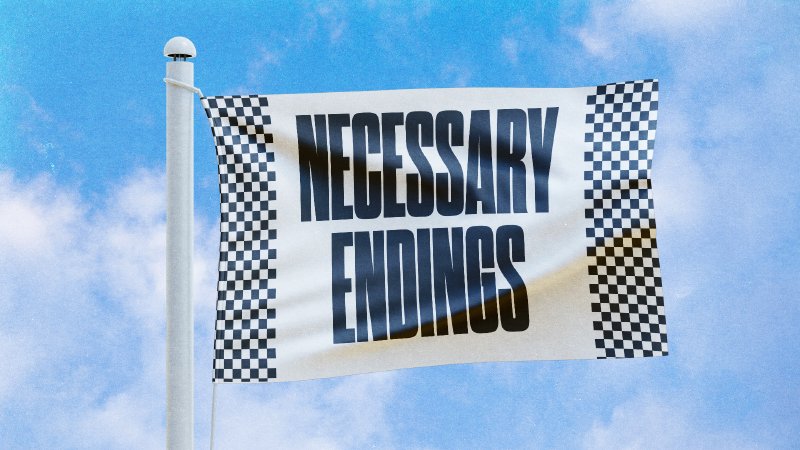 Necessary Endings | REAL Church