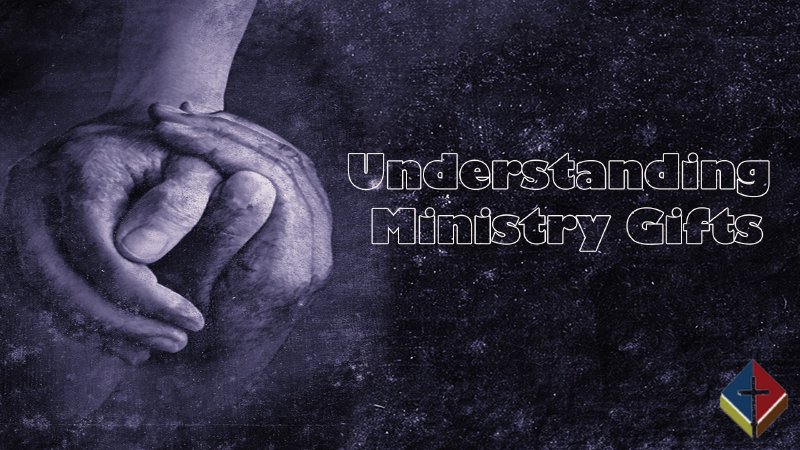 Understanding Ministry Gifts | Cornerstone Baptist Church of Mesquite - TX