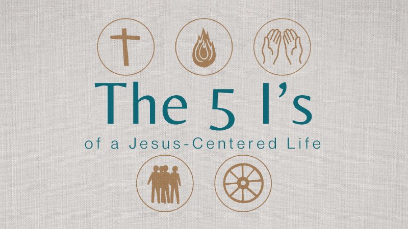 The 5 I's of a Jesus-Centered Life | County Line Church of God