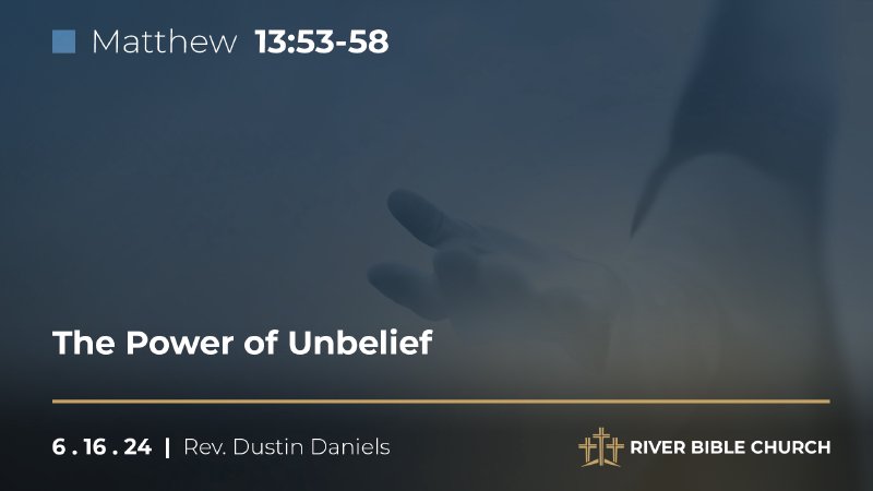 The Power of Unbelief | River Bible Church