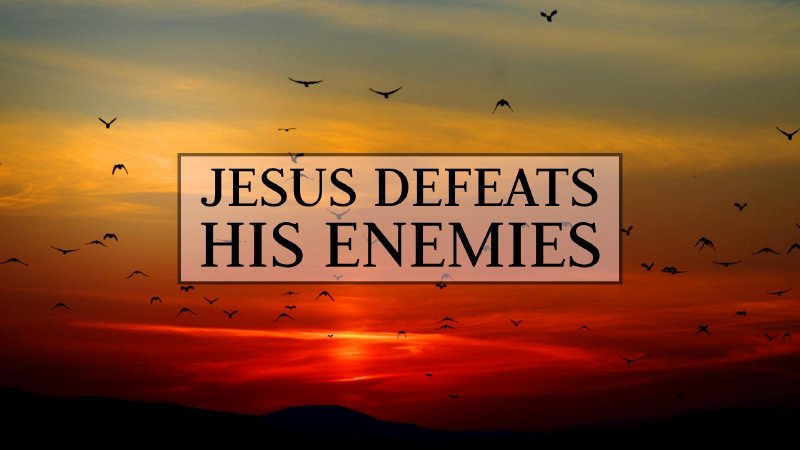 Jesus Defeats His Enemies | Anchor Bible Church