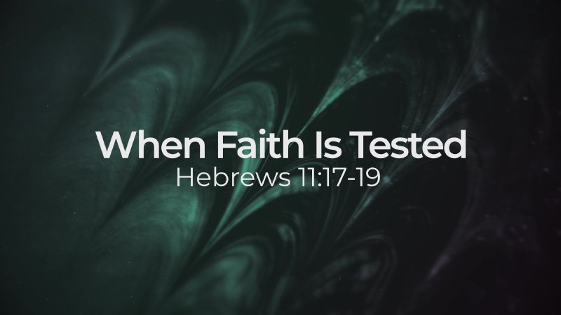 When Faith is Tested • Hebrews 11:17-19 | Veneration Church