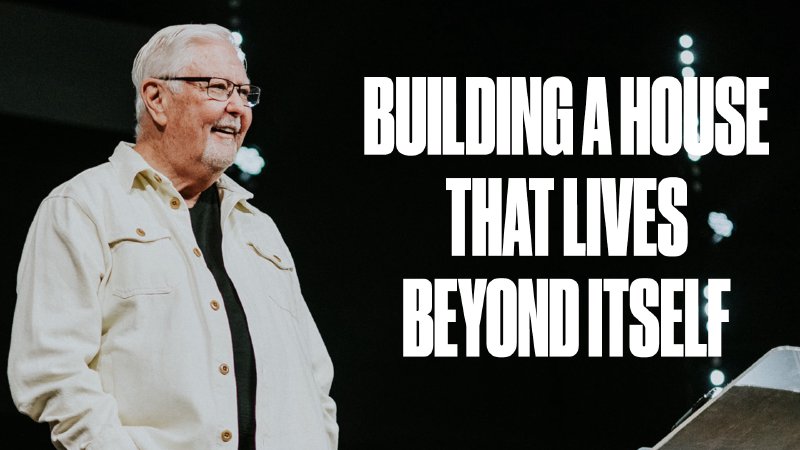 Building A House That Lives Beyond Itself | Church on the Rock - TX