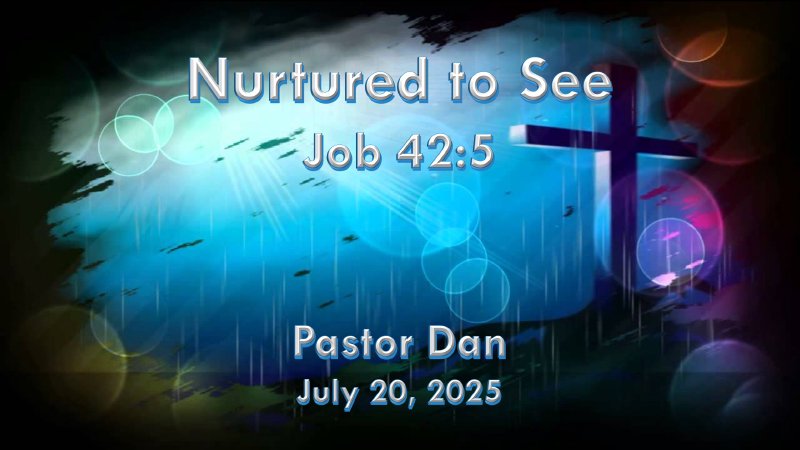 Nurtured to See 07.20.2025 Pastor Dan | New Life of Currituck