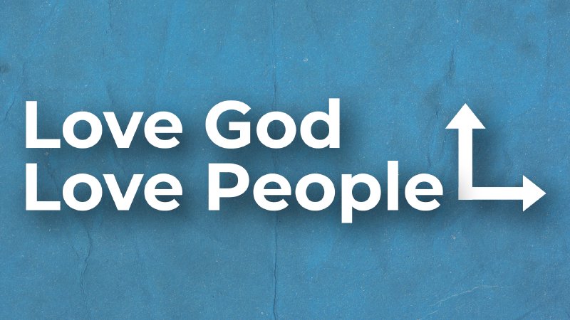 Love God, Love People - Week 4 | Grand Avenue Baptist Church