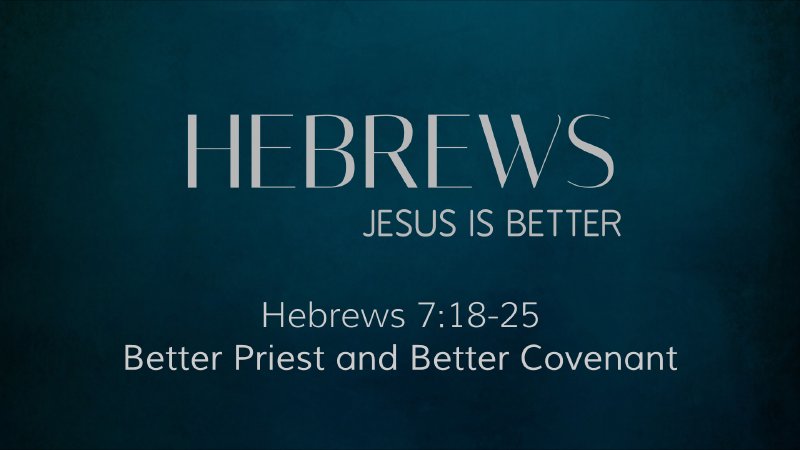 Hebrews: Jesus is Better - Better Priest and Better Covenant | West End ...