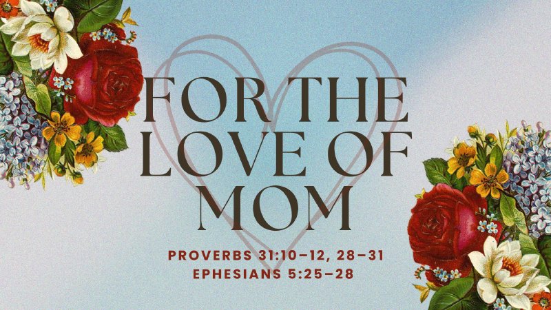 For the Love of Mom | Great Bridge Free Will Baptist Church