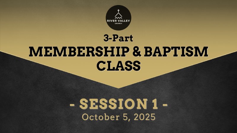Membership Baptism Class - Session 1 - October 2025 | River Valley Church