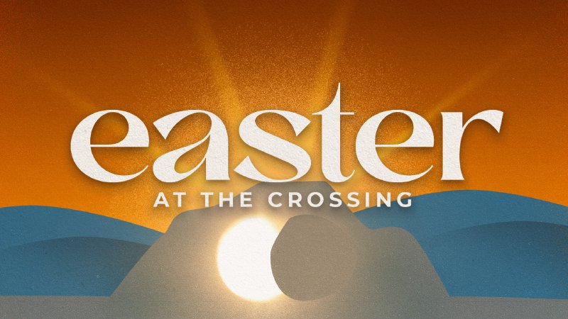 Easter At The Crossing | The Crossing, A Christian Church