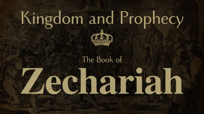 Kingdom and Prophecy: The Book of Zechariah | Community Bible Church