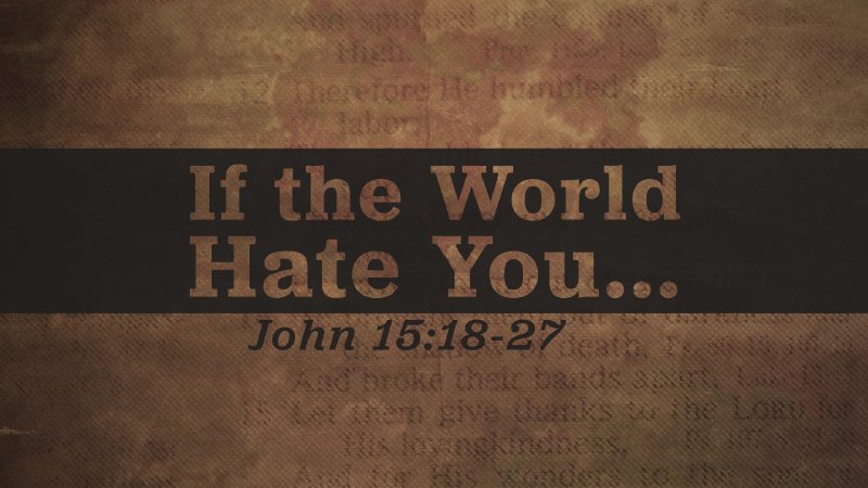 If the World Hate You... | Calvary Chapel Of El Paso