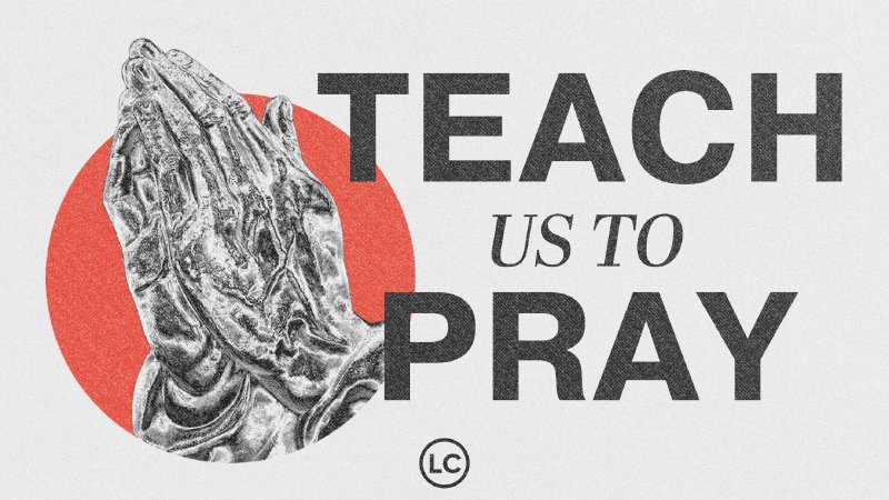 Teach Us to Pray | Lake Country Baptist Church