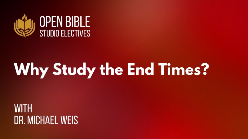Why Study the End Times | Zion's Hope