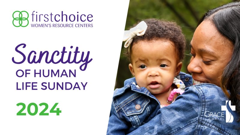 Sanctity of Human Life Sunday 2024 | Grace Fellowship Chapel