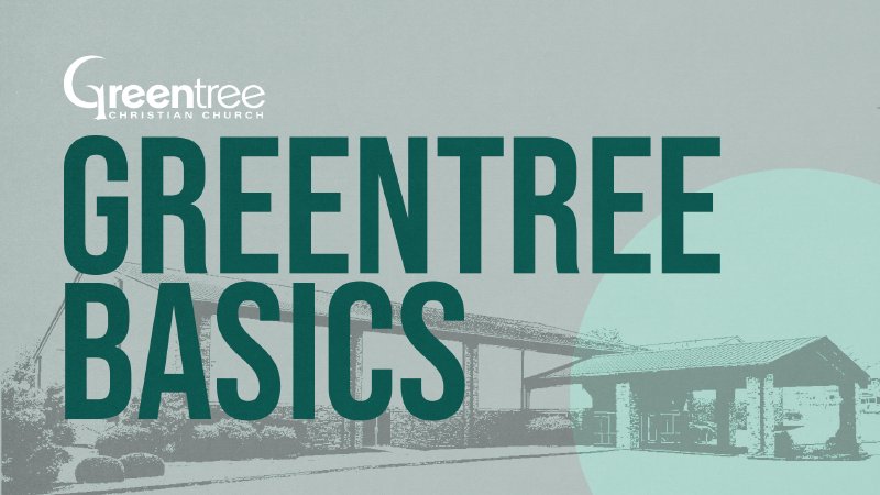 Greentree Basics | Greentree Christian Church
