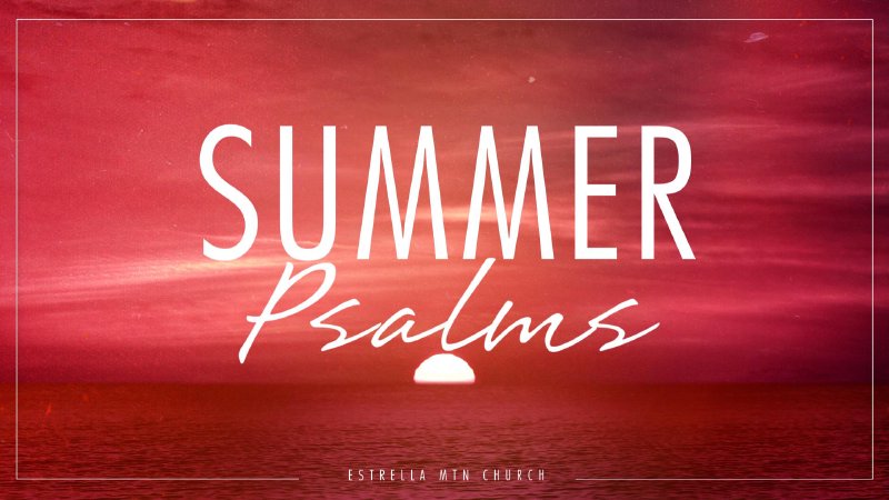 Beauty: Summer Psalms | Estrella Mountain Church