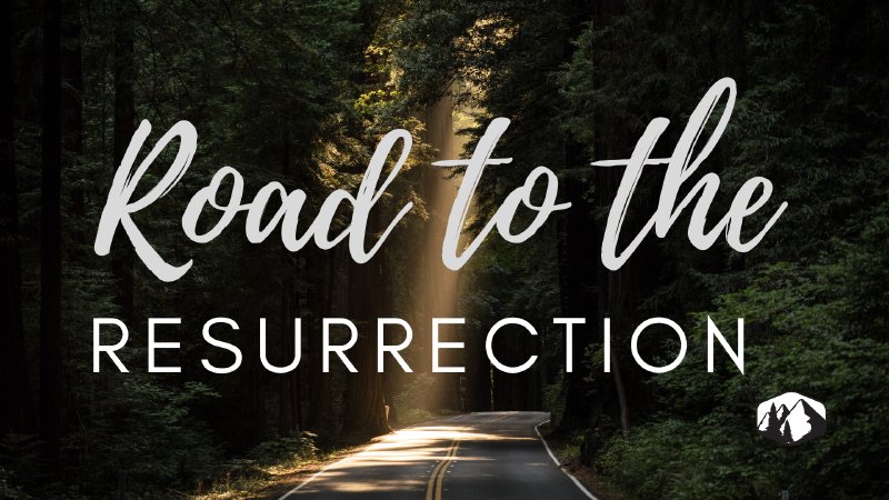 The Road to the Resurrection | Lighthouse Christian Center - WA