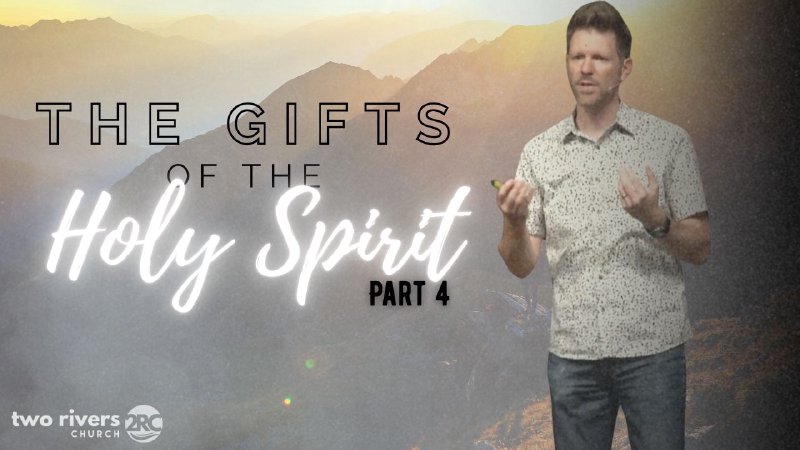The Gifts of the Holy Spirit: Part 4 | Two Rivers Church - AZ