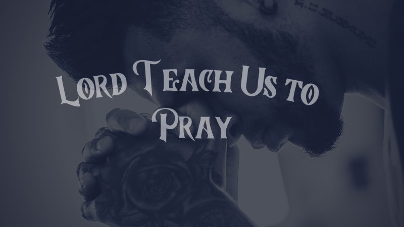 Lord Teach us to Pray | Refuge Church