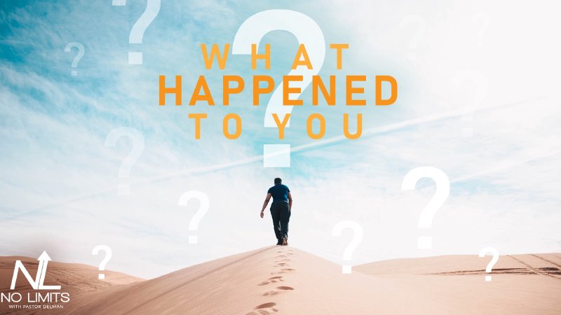 What Happened To You | No Limits With Pastor Delman