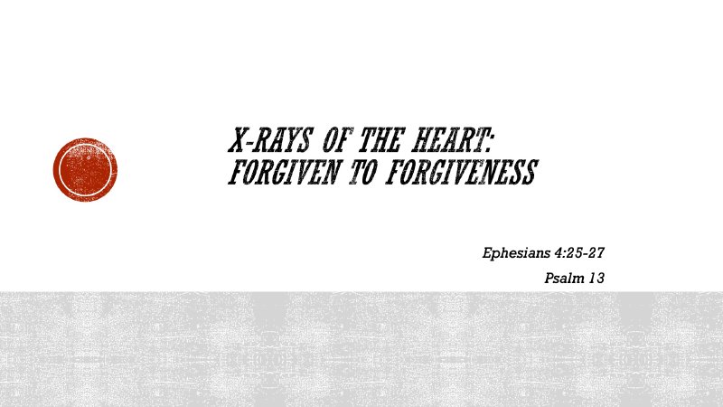 X-rays of the Heart: Forgiven to Forgiveness | Liberty Corner ...