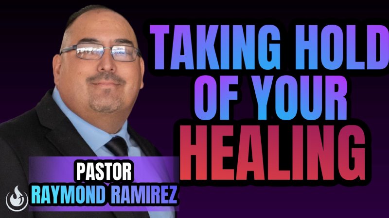 Taking Hold Of Your Healing || Pastor Raymond Ramirez | Chapel of Change