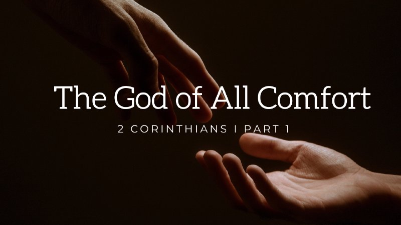 The God of All Comfort I 2 Corinthians: Part 1 | Kingsway Christian Church