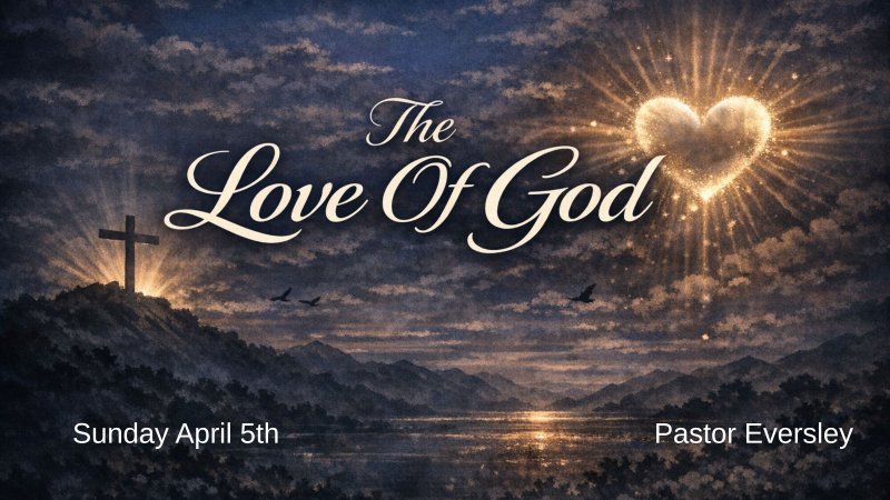 Easter Sunday - The Love of God | Cornerstone Bible Fellowship