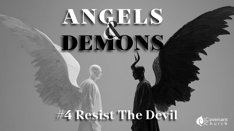 Angels & Demons #4 | Resist The Devil | Tustin Covenant Church