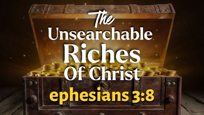 The Unsearchable Riches of Christ - Ephesians 3:8 | Calvary Baltimore