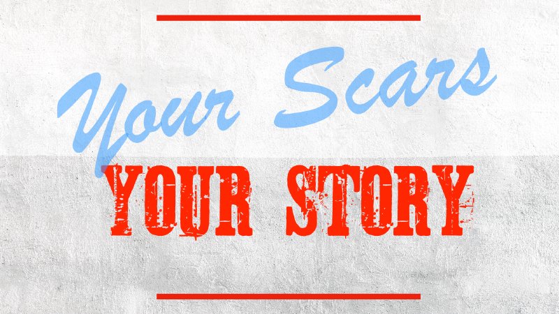 Your Scars Your Story | Skyline Church of Christ