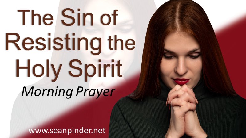 The Sin of Resisting the Holy Spirit | Sean Pinder Ministries