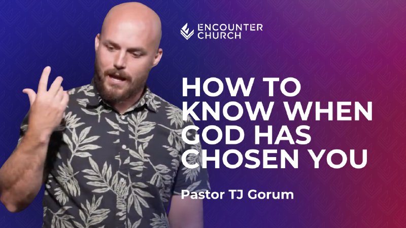 How to know when God chooses you | Encounter Church - HI