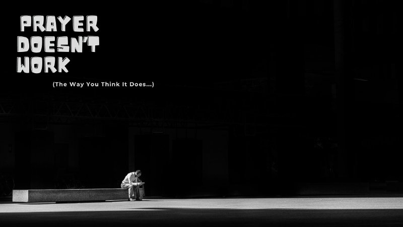 Prayer Doesn't Work (the way you think it does...) | Liberty Church NC