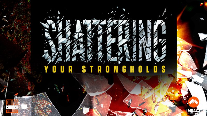Shattering Your Strongholds | Impact Church