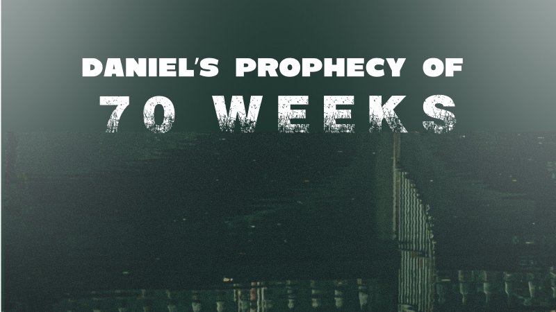Daniel S Prophecy Of 70 Weeks Community Harvest Church